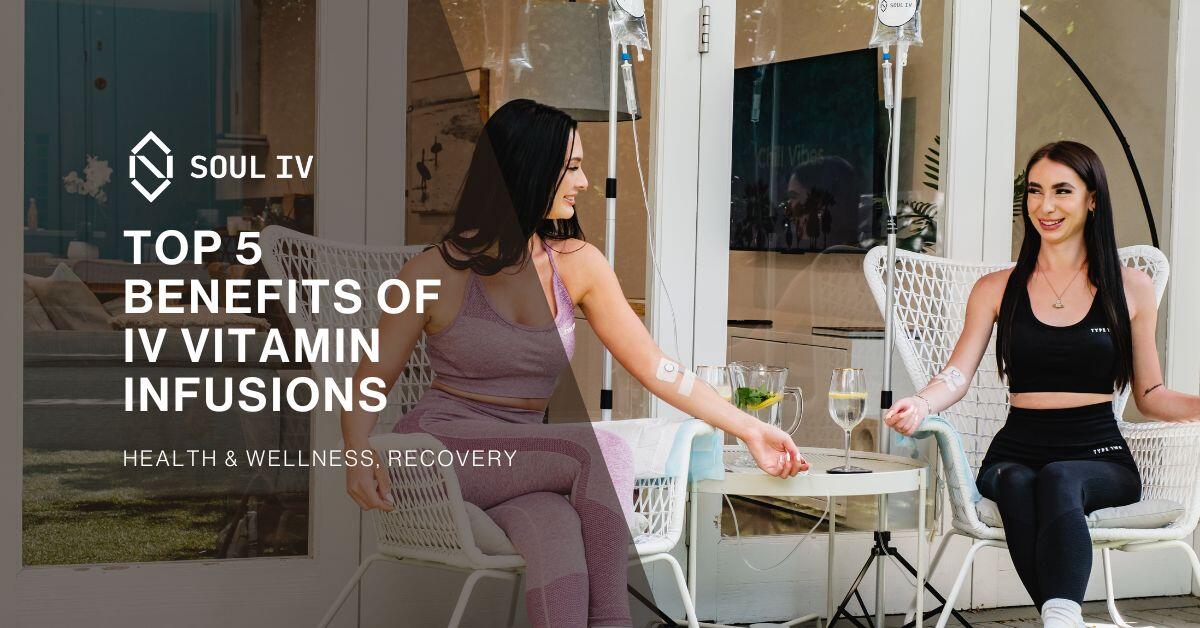 Top 5 benefits of IV vitamin infusions SOUL IV